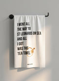 All I Got... Tea Towel